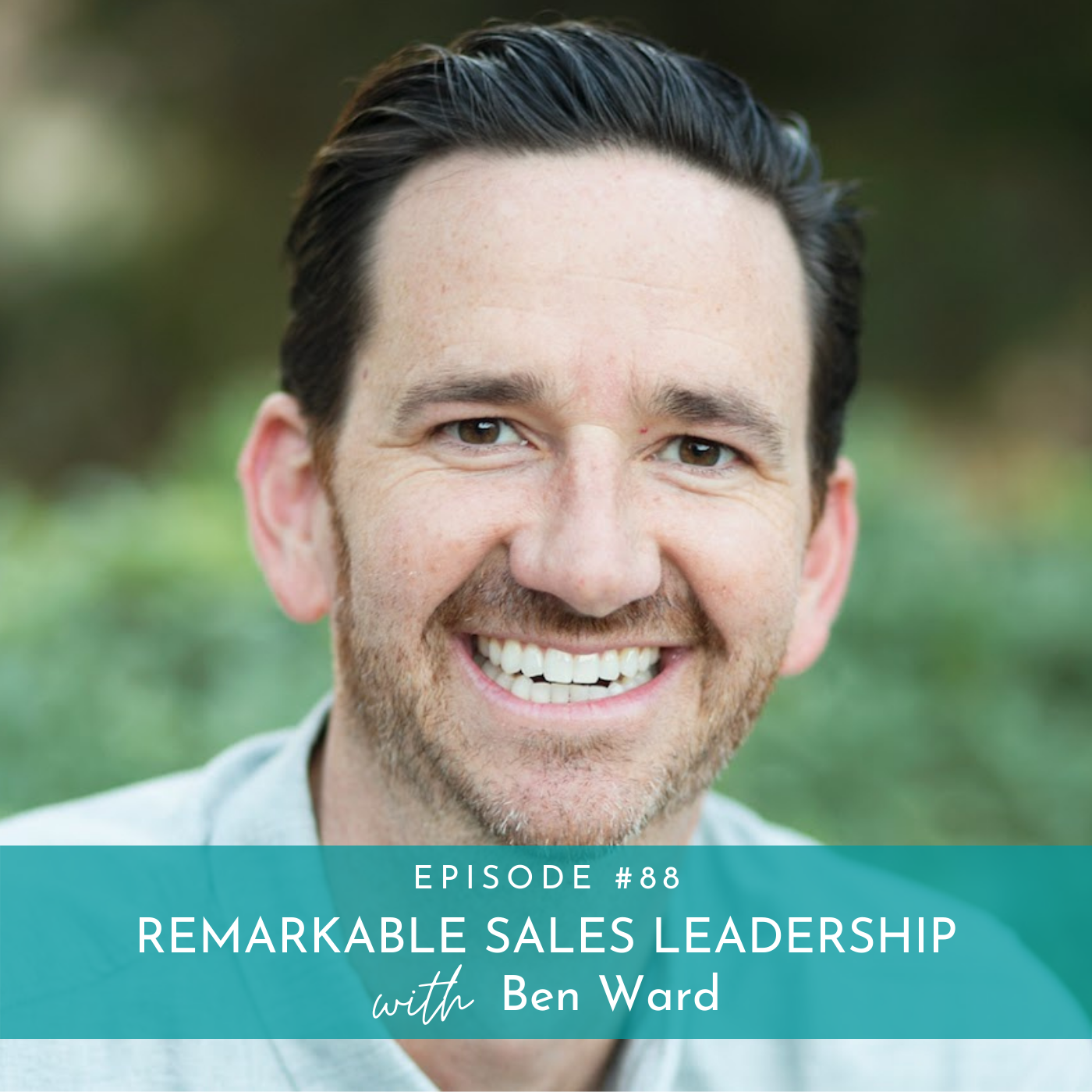 088 How to a Remarkable Sales Leader with Ben Ward Amberly Lago
