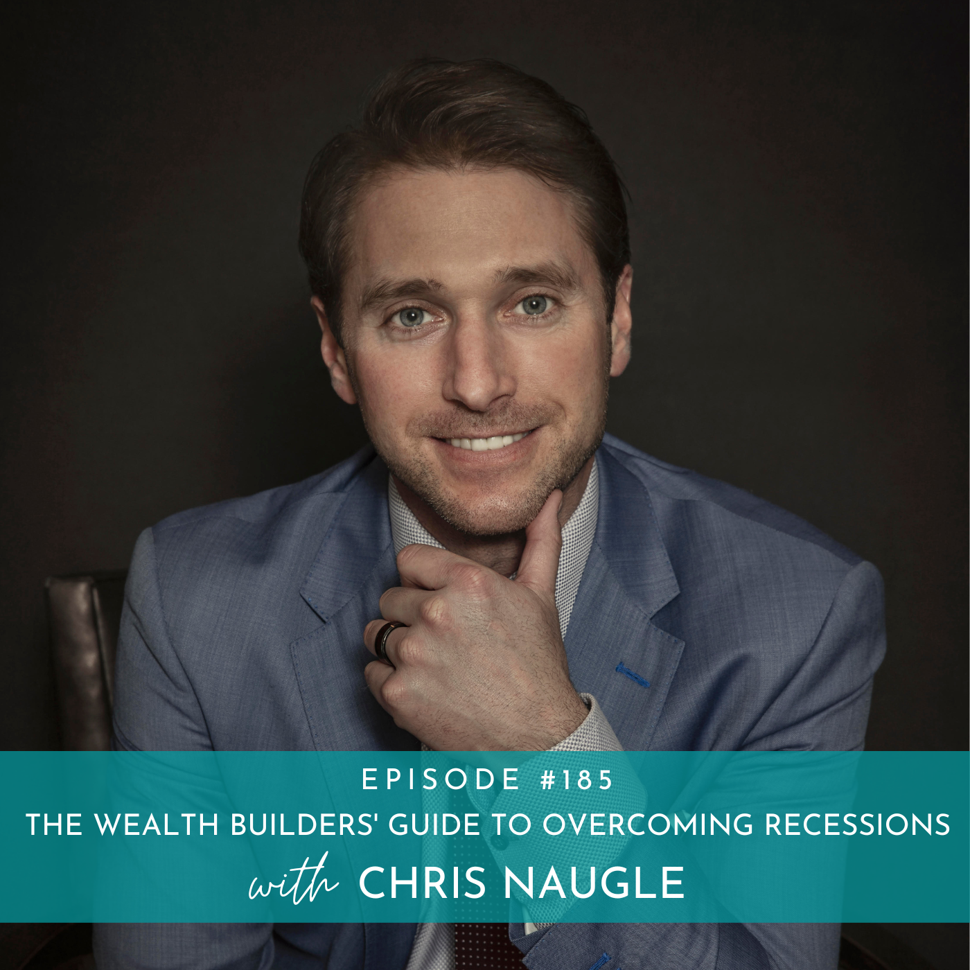 185: The Wealth Builders’ Guide to Overcoming Recessions with Chris Naugle