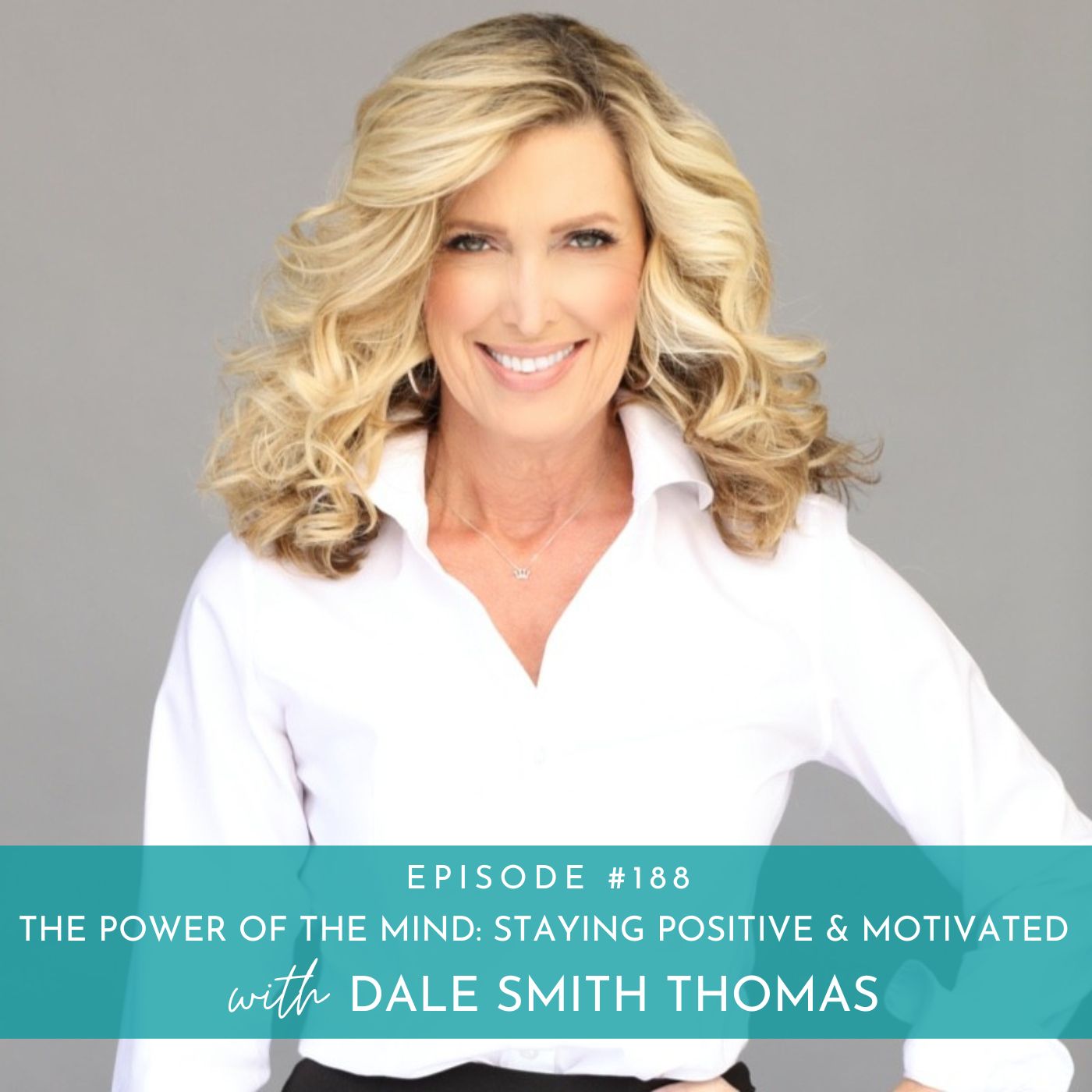 188: The Power of the Mind: Staying Positive & Motivated with Dale Smith Thomas