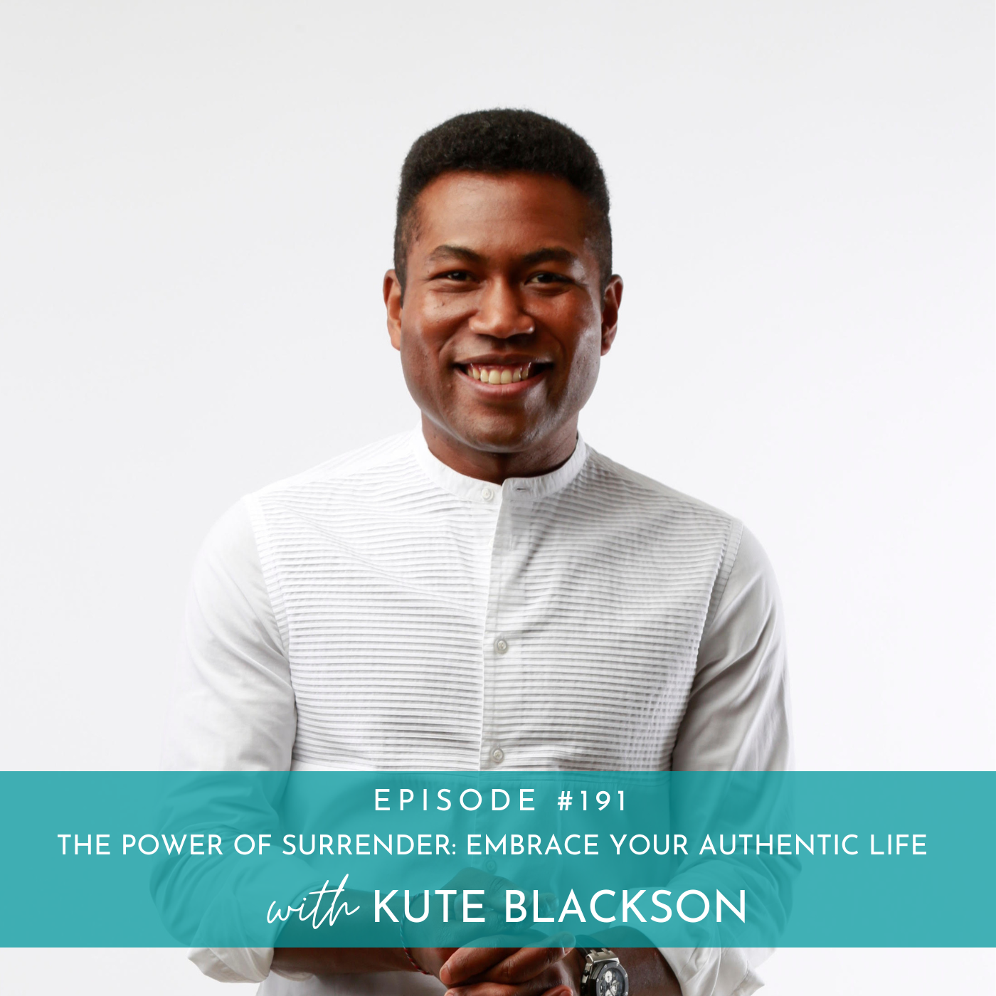 191: The Power of Surrender: Embrace Your Authentic Life with Kute Blackson