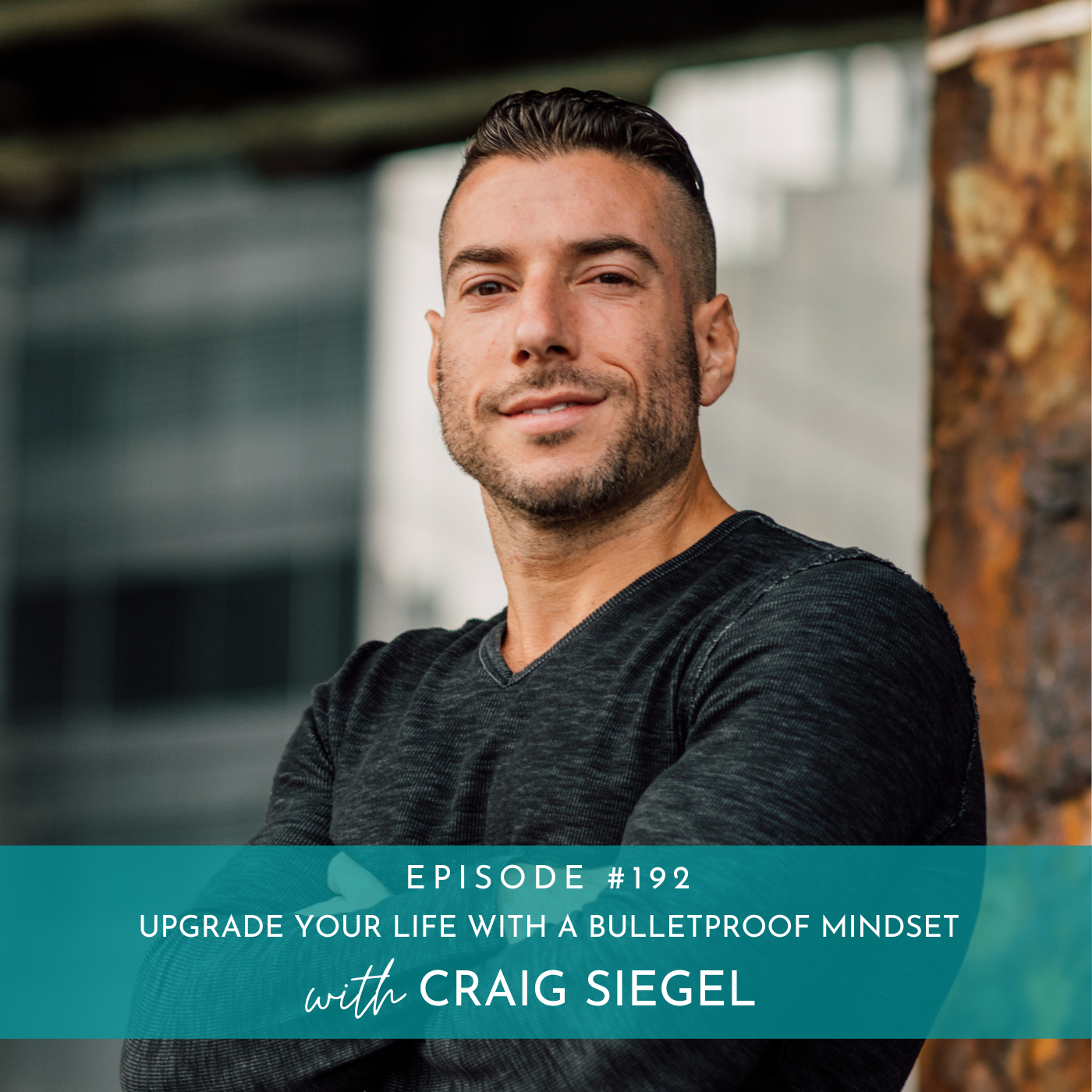 192: Upgrade Your Life with a Bulletproof Mindset with Craig Siegel