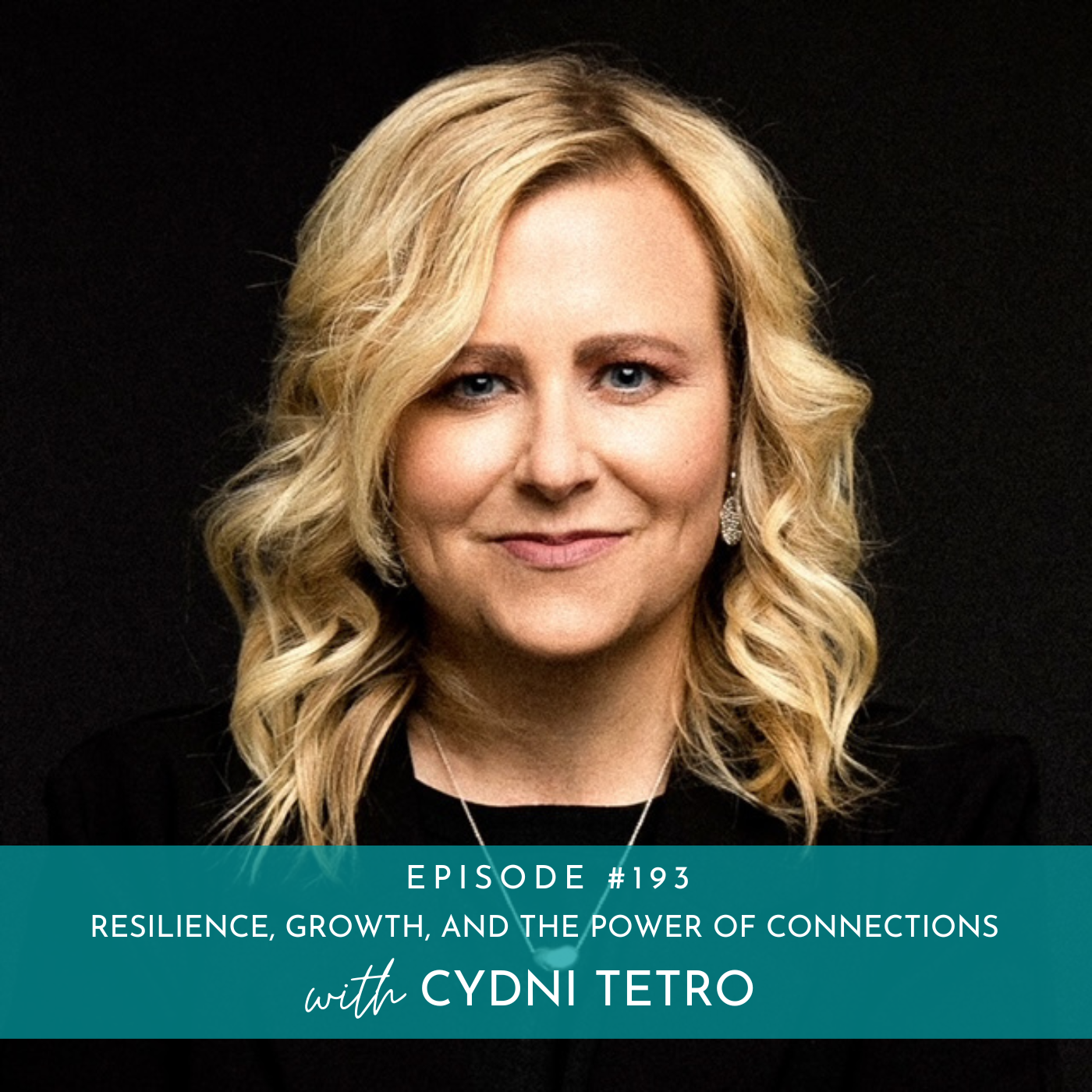 193: Resilience, Growth, and the Power of Connections with Cydni Tetro