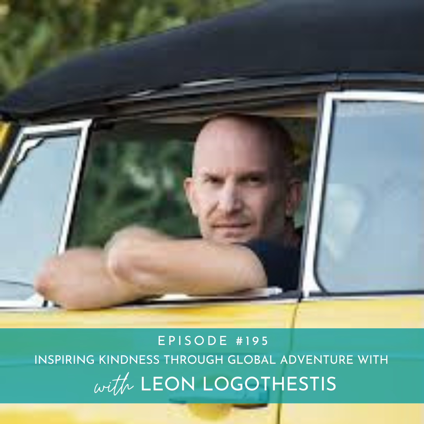 195: Inspiring Kindness Through Global Adventure with Leon Logothestis