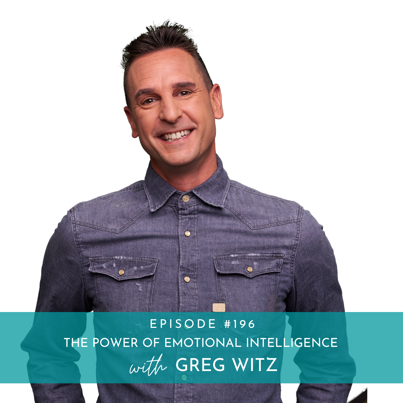 196: The Power of Emotional Intelligence with Greg Witz