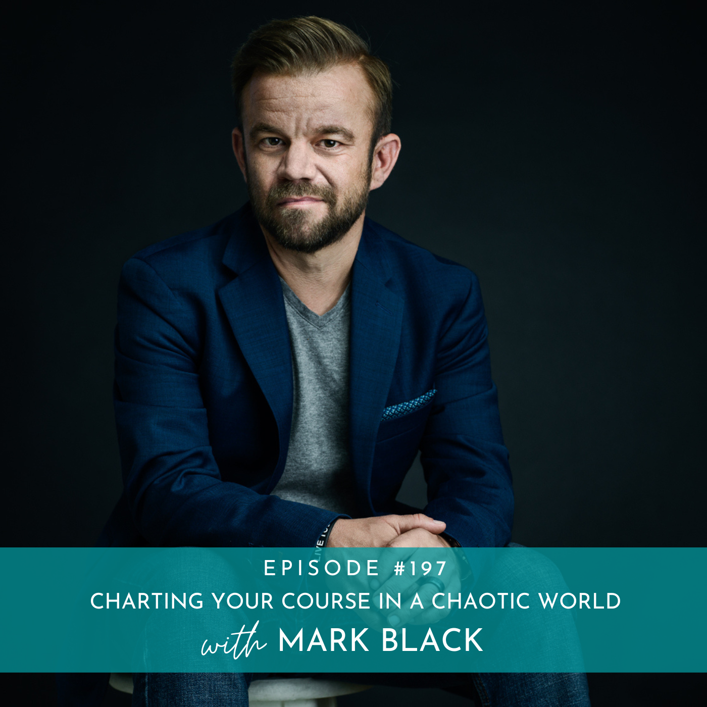 197: Charting Your Course in a Chaotic World with Mark Black
