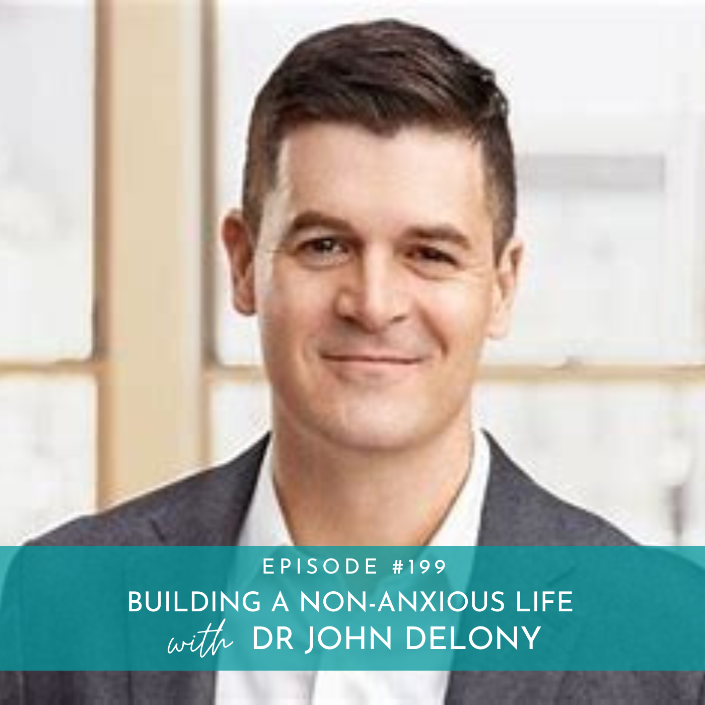 199: Building a Non-Anxious Life with Dr John Delony