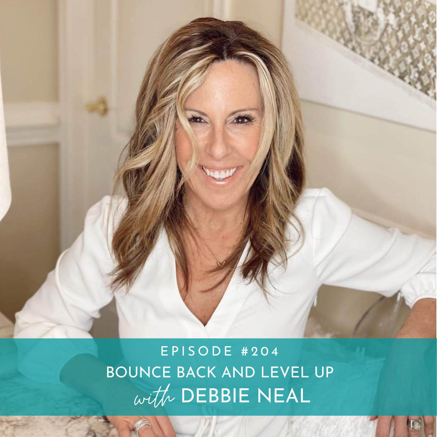 204: Bounce Back and Level Up with Debbie Neal