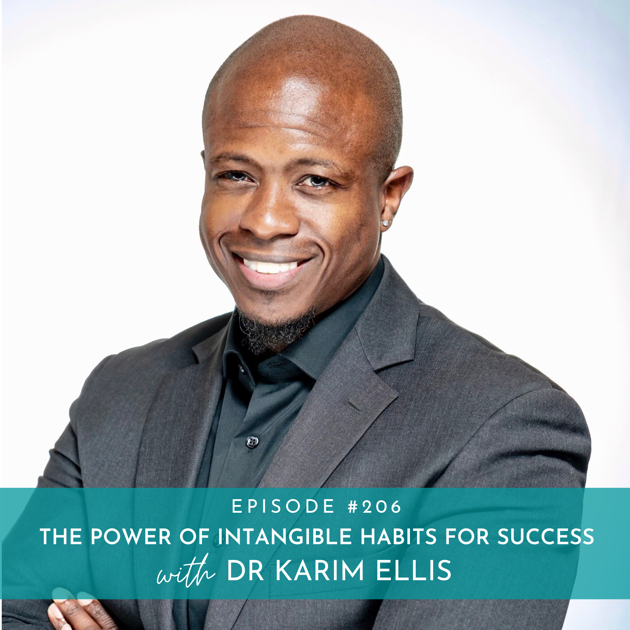 206: The Power of Intangible Habits for Success with Dr Karim Ellis