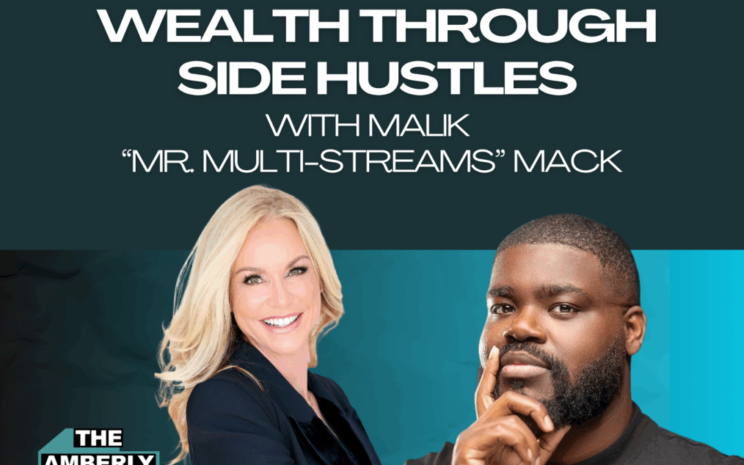 65: How To Build Wealth Through Side Hustles: Practical Strategies From The Amberly Lago Show With Malik Mack